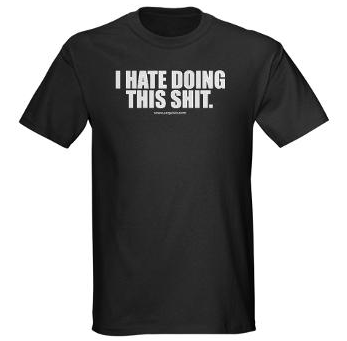 I hate doing this shit tshirt